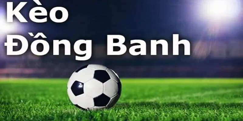 Ưu và nhược điểm khi chọn kèo đồng banh